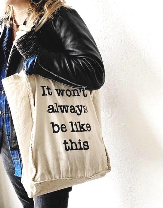 It Won’t Always Be Like This Tote