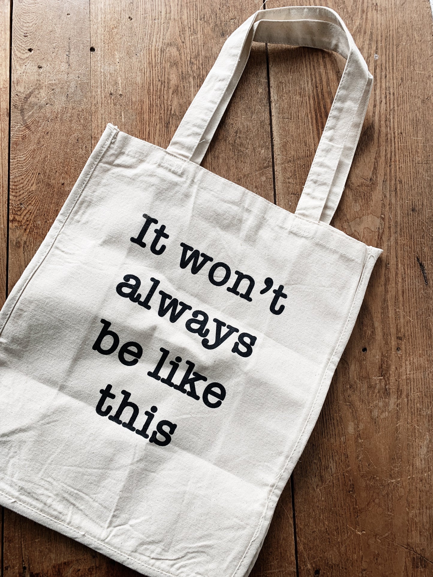 It Won’t Always Be Like This Tote